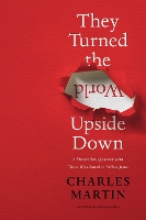 Book Cover for They Turned the World Upside Down by Charles Martin