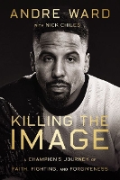 Book Cover for Killing the Image by Andre Ward, Nick Chiles