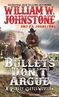 Book Cover for Bullets Don’t Argue by William W. Johnstone, J.A. Johnstone