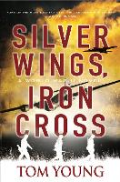 Book Cover for Silver Wings, Iron Cross by Tom Young