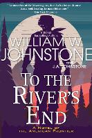 Book Cover for To the River's End by William W. Johnstone, J.A. Johnstone