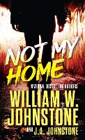 Book Cover for Not My Home by William W. Johnstone, J.A. Johnstone