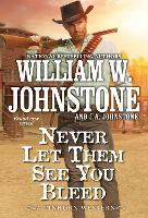 Book Cover for Never Let Them See You Bleed by William W. Johnstone, J.A. Johnstone