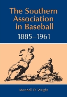 Book Cover for The Southern Association in Baseball, 1885-1961 by Marshall D. Wright