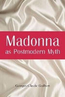 Book Cover for Madonna as Postmodern Myth by Georges-Claude Guilbert