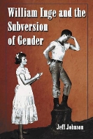 Book Cover for William Inge and the Subversion of Gender by Jeff Johnson