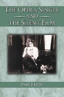 Book Cover for The Opera Singer and the Silent Film by Paul Fryer