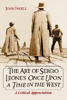 Book Cover for The Art of Sergio Leone's Once Upon a Time in the West by John Fawell