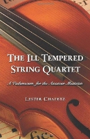 Book Cover for The Ill Tempered String Quartet by Lester Chafetz