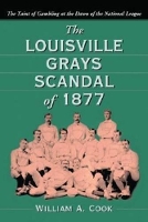 Book Cover for The Louisville Grays Scandal of 1877 by William A. Cook