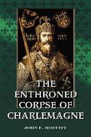 Book Cover for The Enthroned Corpse of Charlemagne by John F. Moffitt