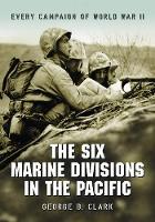 Book Cover for The Six Marine Divisions in the Pacific by George B. Clark