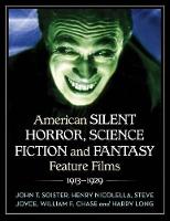 Book Cover for American Silent Horror, Science Fiction and Fantasy Feature Films, 1913-1929 by John T. Soister, Henry Nicolella, Steve Joyce, William F. Chase