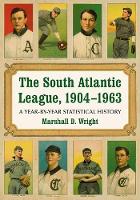 Book Cover for The South Atlantic League, 1904-1963 by Marshall D. Wright