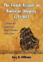 Book Cover for The French Assault on American Shipping, 1793-1813 by Greg H. Williams