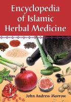 Book Cover for Encyclopedia of Islamic Herbal Medicine by John Andrew Morrow