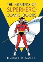 Book Cover for The Meaning of Superhero Comic Books by Terrence R. Wandtke