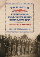 Book Cover for The 47th Indiana Volunteer Infantry by David Williamson