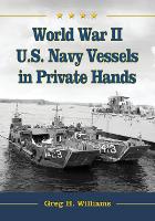 Book Cover for World War II U.S. Navy Vessels in Private Hands by Greg H. Williams