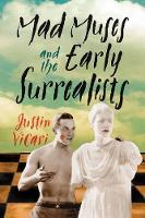 Book Cover for Mad Muses and the Early Surrealists by Justin Vicari