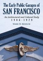 Book Cover for The Early Public Garages of San Francisco by Mark D. Kessler