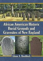 Book Cover for African American Historic Burial Grounds and Gravesites of New England by Glenn A. Knoblock