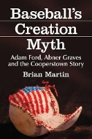 Book Cover for Baseball's Creation Myth by Brian Martin