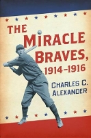 Book Cover for The Miracle Braves, 1914-1916 by Charles C. Alexander