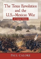 Book Cover for The Texas Revolution and the U.S.-Mexican War by Paul Calore