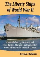 Book Cover for The Liberty Ships of World War II by Greg H. Williams