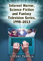 Book Cover for Internet Horror, Science Fiction and Fantasy Television Series, 1998-2013 by Vincent Terrace