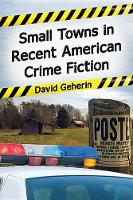 Book Cover for Small Towns in American Crime Fiction, 1972-2013 by David Geherin