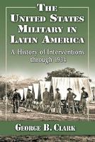 Book Cover for The United States Military in Latin America by George B. Clark