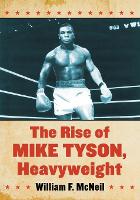 Book Cover for The Rise of Mike Tyson, Heavyweight by William F. McNeil