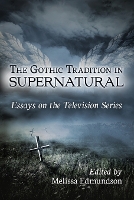 Book Cover for The Gothic Tradition in Supernatural by Melissa Edmundson