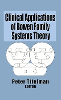 Book Cover for Clinical Applications of Bowen Family Systems Theory by Peter (Clinical Psychologist, Specializing in Bowen Family Systems Therapy, USA) Titelman