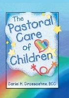 Book Cover for The Pastoral Care of Children by Harold G Koenig, Daniel H Grossoehme