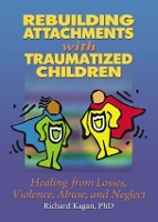 Book Cover for Rebuilding Attachments with Traumatized Children by Richard, Ph.D. (Author, SC, USA) Kagan