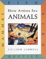 Book Cover for How Artists See Animals by Colleen Carroll