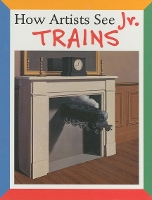 Book Cover for How Artists See Jr: Trains by Colleen Carroll