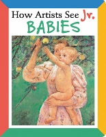 Book Cover for How Artists See Jr.: Babies by Colleen Carroll