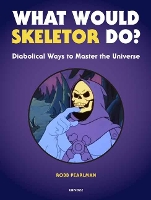 Book Cover for What Would Skeletor Do? by Robb Pearlman