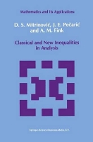 Book Cover for Classical and New Inequalities in Analysis by Dragoslav S. Mitrinovic, J. Pecaric, A.M. Fink