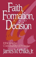 Book Cover for Faith, Formation, and Decision by James M. Childs