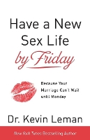 Book Cover for Have a New Sex Life by Friday – Because Your Marriage Can`t Wait until Monday by Dr. Kevin Leman