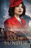 Book Cover for The Land Beneath Us by Sarah Sundin