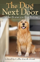 Book Cover for The Dog Next Door – And Other Stories of the Dogs We Love by Callie Smith Grant