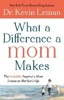 Book Cover for What a Difference a Mom Makes – The Indelible Imprint a Mom Leaves on Her Son`s Life by Dr. Kevin Leman