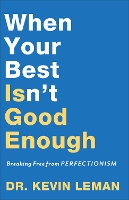 Book Cover for When Your Best Isn`t Good Enough – Breaking Free from Perfectionism by Dr. Kevin Leman