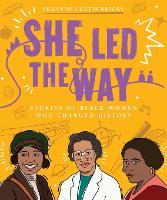 Book Cover for She Led the Way – Stories of Black Women Who Changed History by Suzanne Curtis Briggs